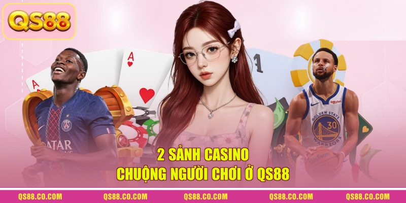 Casino QS88 - Tìm Hiểu Về Thiên Đường Cá Cược Trực Tuyến 1 2 sảnh casino chuộng người chơi ở QS88