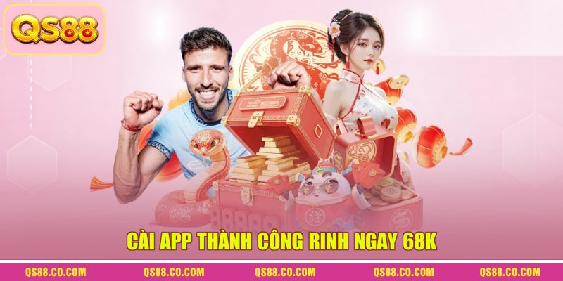 Khuyến mãi QS88 2 Cài app thành công rinh ngay 68K