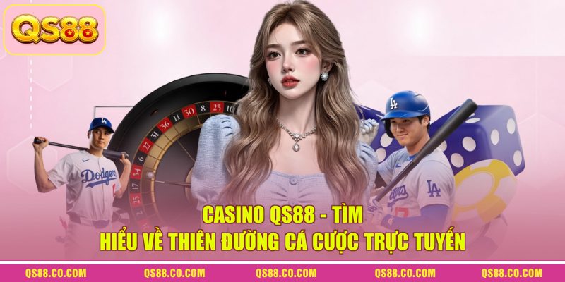 Casino QS88 - Tìm Hiểu Về Thiên Đường Cá Cược Trực Tuyến