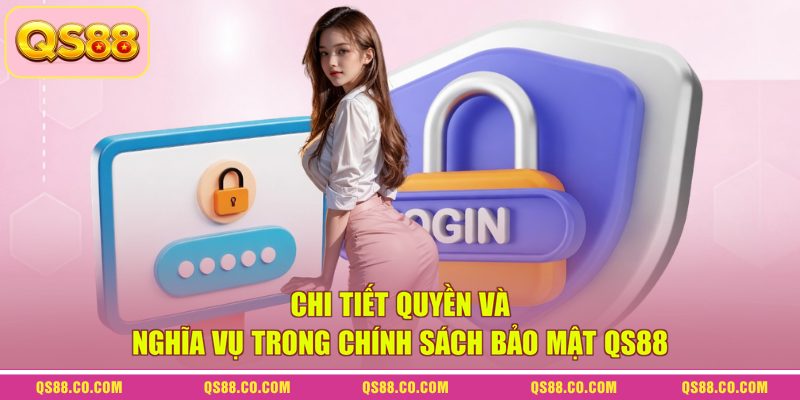Chính sách bảo mật QS88 4 Chi tiết quyền và nghĩa vụ trong chính sách bảo mật QS88