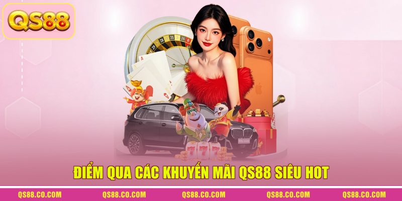 Khuyến mãi QS88 1 Điểm qua các khuyến mãi QS88 siêu hot