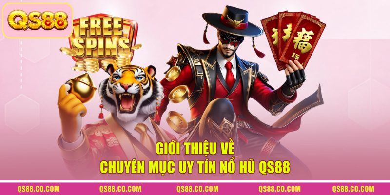 Giới thiệu về chuyên mục uy tín nổ hũ QS88 