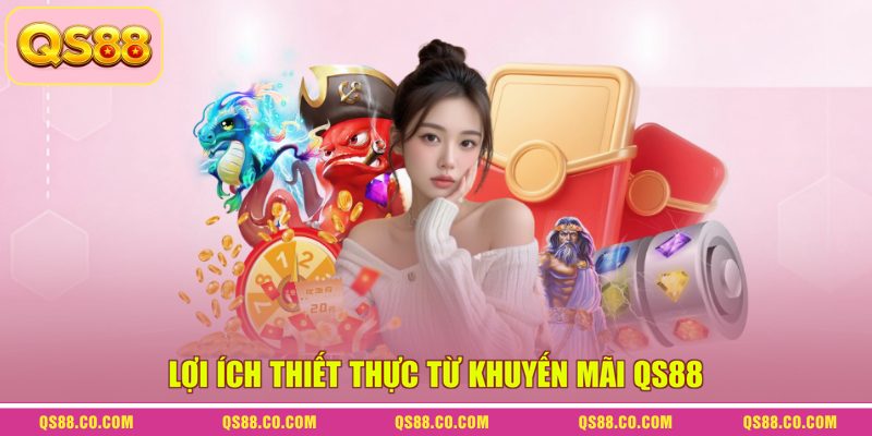 Khuyến mãi QS88 4 Lợi ích thiết thực từ khuyến mãi QS88