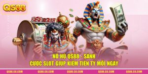Nổ Hũ QS88 - Sảnh Cược Slot Giúp Kiếm Tiền Tỷ Mỗi Ngày
