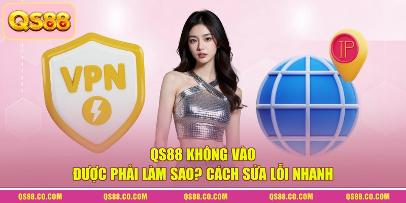 QS88 Không Vào Được Phải Làm Sao? Cách Sửa Lỗi Nhanh 6 QS88 Không Vào Được Phải Làm Sao? Cách Sửa Lỗi Nhanh