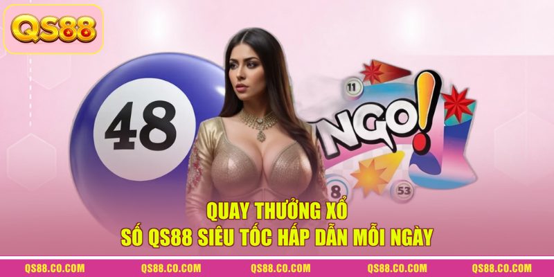 Xổ Số QS88 - Thiên Đường Quay Thưởng Giúp Bạn Trúng Tiền Tỷ 3 Quay thưởng xổ số QS88 siêu tốc hấp dẫn mỗi ngày