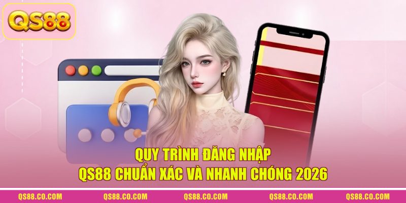 Quy Trình Đăng Nhập QS88 Chuẩn Xác Và Nhanh Chóng 2026 1 Quy Trình Đăng Nhập QS88 Chuẩn Xác Và Nhanh Chóng 2026