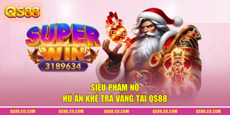 Siêu phẩm nổ hũ Ăn Khế Trả Vàng tại QS88 