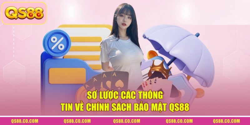 Chính sách bảo mật QS88 1 Sơ lược các thông tin về chính sách bảo mật QS88