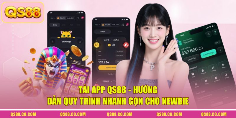 Tải App QS88 - Hướng Dẫn Quy Trình Nhanh Gọn Cho Newbie 2 Tải App QS88 - Hướng Dẫn Quy Trình Nhanh Gọn Cho Newbie