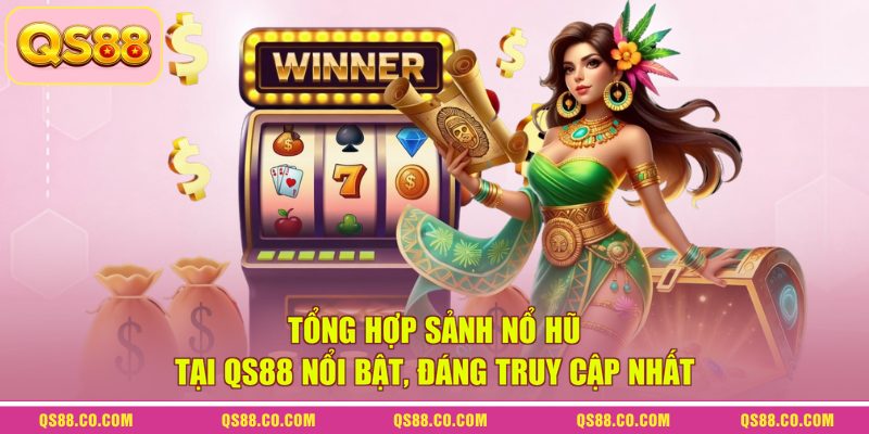 Tổng hợp sảnh nổ hũ tại QS88 nổi bật, đáng truy cập nhất 